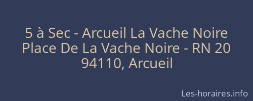 5 à Sec - Arcueil La Vache Noire