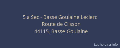5 à Sec - Basse Goulaine Leclerc