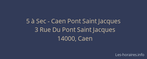 5 à Sec - Caen Pont Saint Jacques