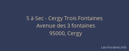 5 à Sec - Cergy Trois Fontaines