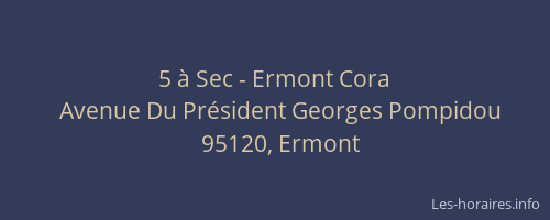 5 à Sec - Ermont Cora