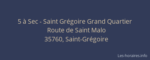 5 à Sec - Saint Grégoire Grand Quartier