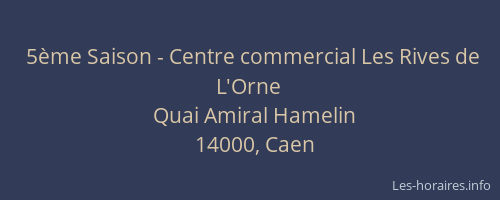 5ème Saison - Centre commercial Les Rives de L'Orne