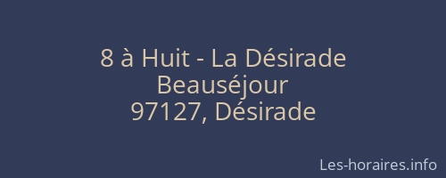 8 à Huit - La Désirade