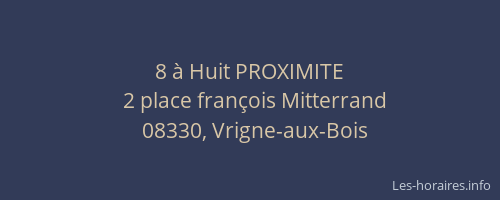 8 à Huit PROXIMITE