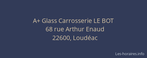A+ Glass Carrosserie LE BOT