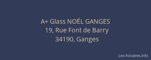 A+ Glass NOËL GANGES