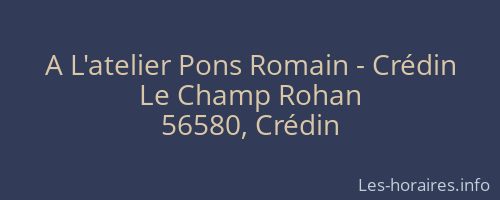 A L'atelier Pons Romain - Crédin