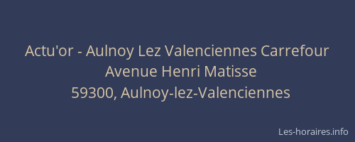 Actu'or - Aulnoy Lez Valenciennes Carrefour
