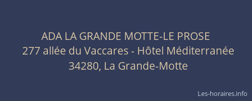 ADA LA GRANDE MOTTE-LE PROSE
