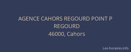 AGENCE CAHORS REGOURD POINT P