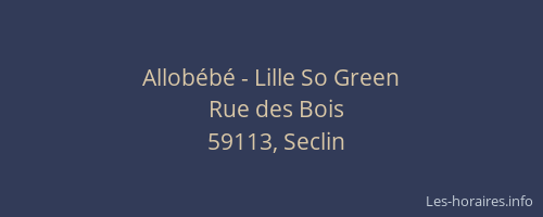 Horaires Allobebe Lille So Green Rue Des Bois Seclin