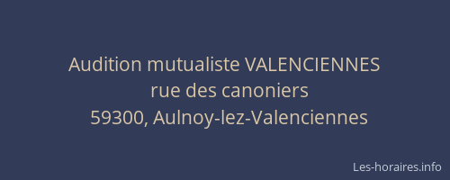 Audition mutualiste VALENCIENNES