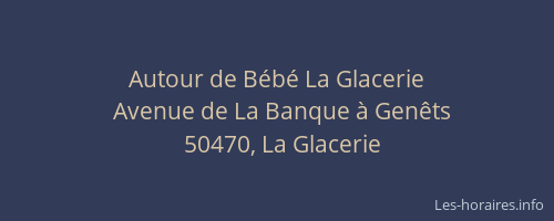 Autour de B&eacute;b&eacute; La Glacerie