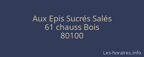 Aux Epis Sucr&eacute;s Sal&eacute;s