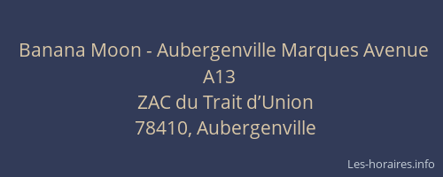 Banana Moon - Aubergenville Marques Avenue A13