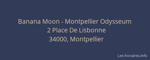 Banana Moon - Montpellier Odysseum