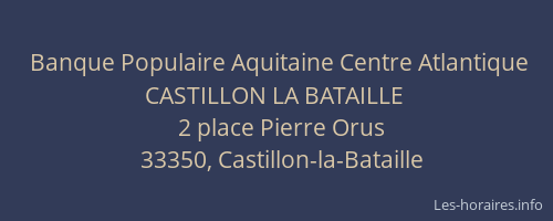 Banque Populaire Aquitaine Centre Atlantique CASTILLON LA BATAILLE