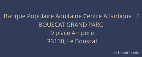 Banque Populaire Aquitaine Centre Atlantique LE BOUSCAT GRAND PARC