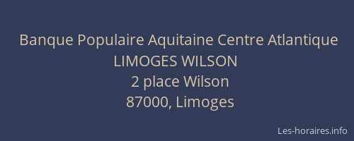 Banque Populaire Aquitaine Centre Atlantique LIMOGES WILSON
