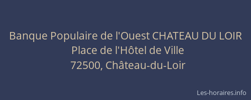 Banque Populaire de l'Ouest CHATEAU DU LOIR