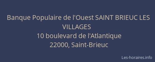 Banque Populaire de l'Ouest SAINT BRIEUC LES VILLAGES