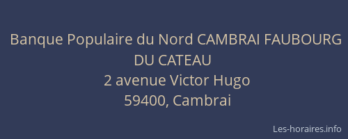 Banque Populaire du Nord CAMBRAI FAUBOURG DU CATEAU