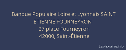 Banque Populaire Loire et Lyonnais SAINT ETIENNE FOURNEYRON