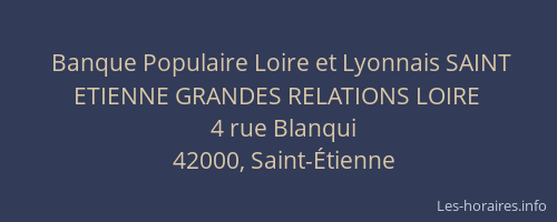 Banque Populaire Loire et Lyonnais SAINT ETIENNE GRANDES RELATIONS LOIRE