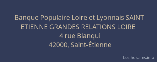 Banque Populaire Loire et Lyonnais SAINT ETIENNE GRANDES RELATIONS LOIRE