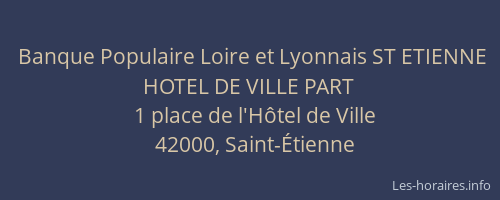 Banque Populaire Loire et Lyonnais ST ETIENNE HOTEL DE VILLE PART