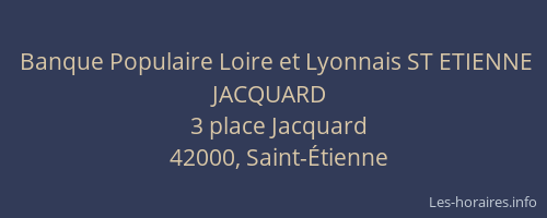 Banque Populaire Loire et Lyonnais ST ETIENNE JACQUARD