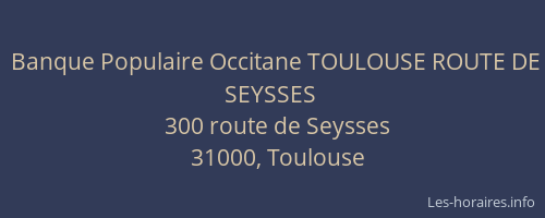 Banque Populaire Occitane TOULOUSE ROUTE DE SEYSSES