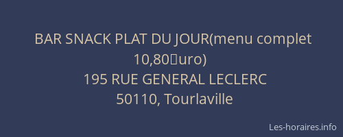 BAR SNACK PLAT DU JOUR(menu complet 10,80�uro)