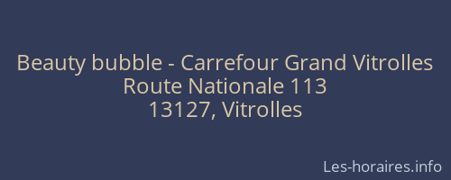 Beauty bubble - Carrefour Grand Vitrolles