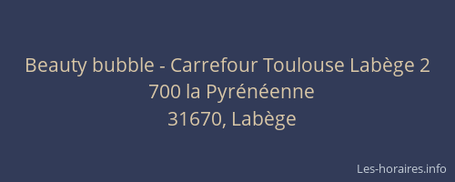Beauty bubble - Carrefour Toulouse Labège 2