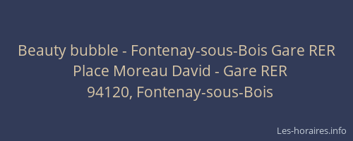 Beauty bubble - Fontenay-sous-Bois Gare RER