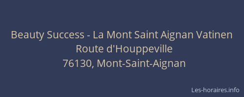 Beauty Success - La Mont Saint Aignan Vatinen