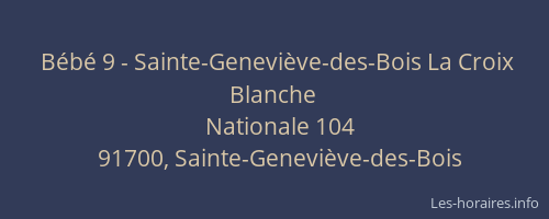 Bébé 9 - Sainte-Geneviève-des-Bois La Croix Blanche