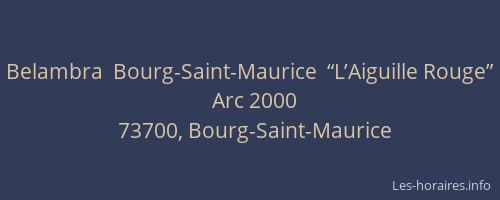 Belambra  Bourg-Saint-Maurice  “L’Aiguille Rouge”