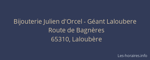 Bijouterie Julien d'Orcel - Géant Laloubere