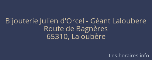 Bijouterie Julien d'Orcel - Géant Laloubere