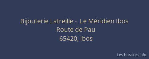 Bijouterie Latreille -  Le M&eacute;ridien Ibos