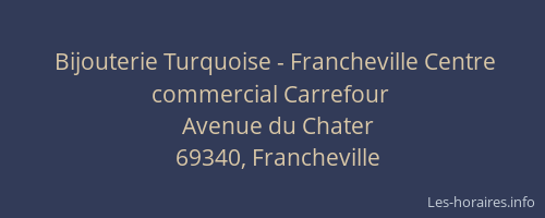 Bijouterie Turquoise - Francheville Centre commercial Carrefour