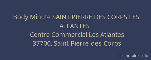 Body Minute SAINT PIERRE DES CORPS LES ATLANTES