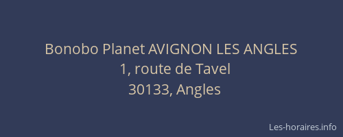Bonobo Planet AVIGNON LES ANGLES
