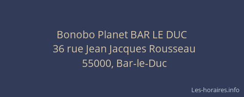 Bonobo Planet BAR LE DUC