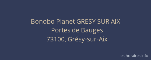 Bonobo Planet GRESY SUR AIX