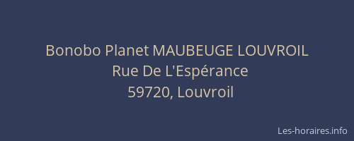 Bonobo Planet MAUBEUGE LOUVROIL