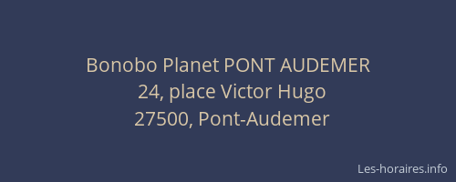 Bonobo Planet PONT AUDEMER